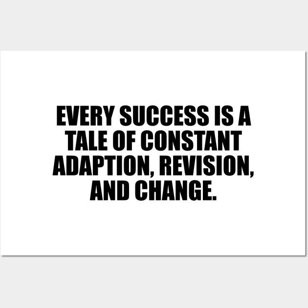 Every success is a tale of constant adaption, revision, and change Wall Art by D1FF3R3NT